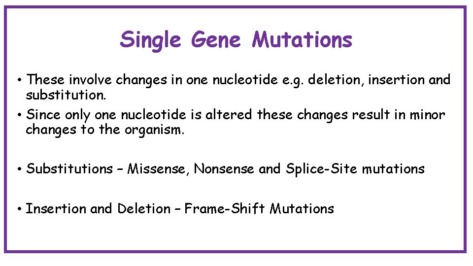 Single Gene Mutations • These involve changes in one nucleotide e. g. deletion, insertion