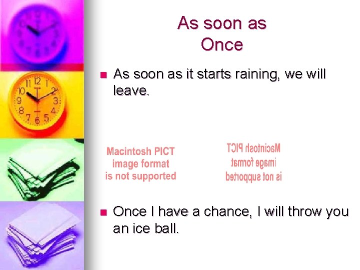 As soon as Once n As soon as it starts raining, we will leave. As soon as Once n As soon as it starts raining, we will leave.
