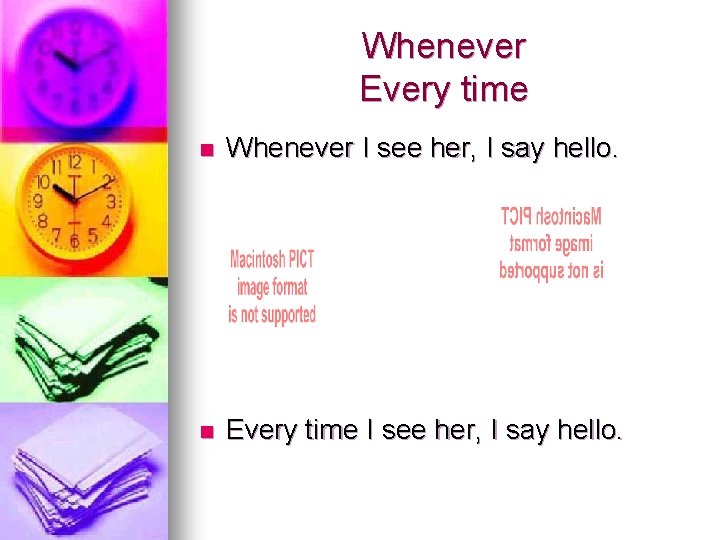 Whenever Every time n Whenever I see her, I say hello. n Every time Whenever Every time n Whenever I see her, I say hello. n Every time