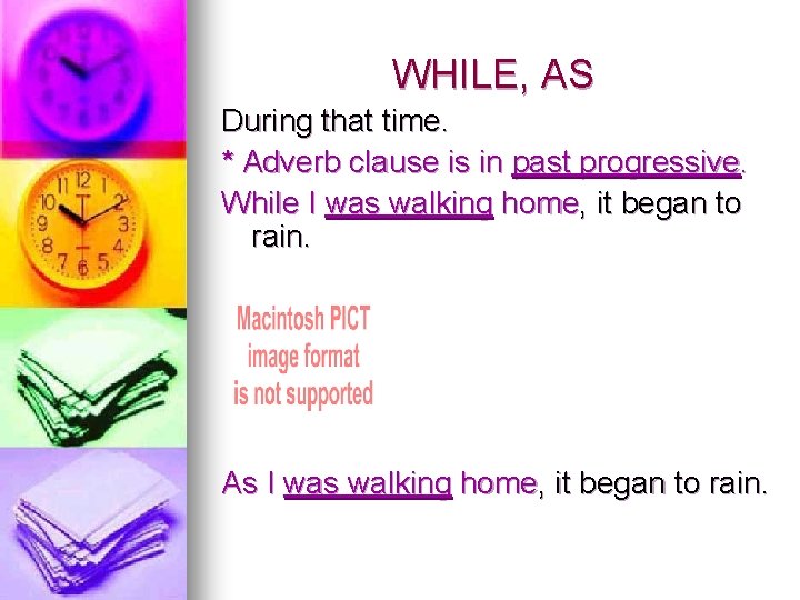 WHILE, AS During that time. * Adverb clause is in past progressive. While I WHILE, AS During that time. * Adverb clause is in past progressive. While I