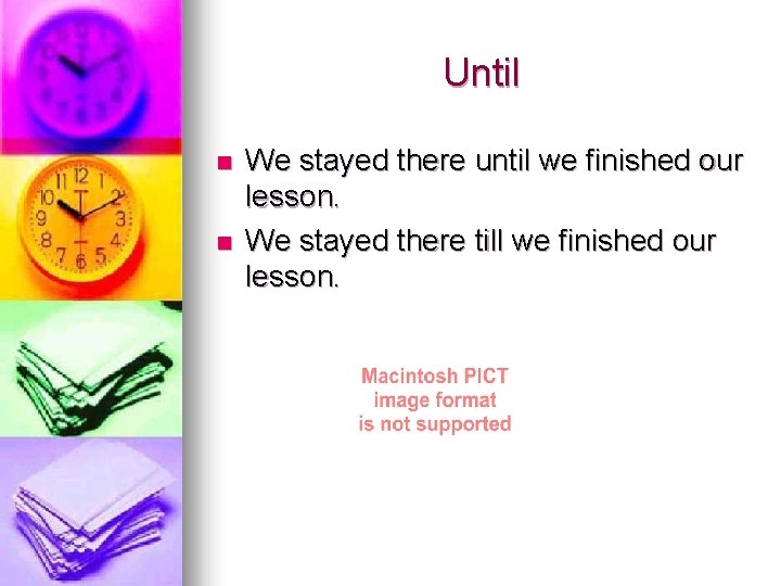 Until n n We stayed there until we finished our lesson. We stayed there Until n n We stayed there until we finished our lesson. We stayed there