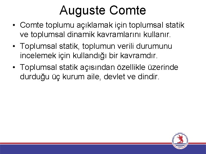 Auguste Comte • Comte toplumu açıklamak için toplumsal statik ve toplumsal dinamik kavramlarını kullanır.