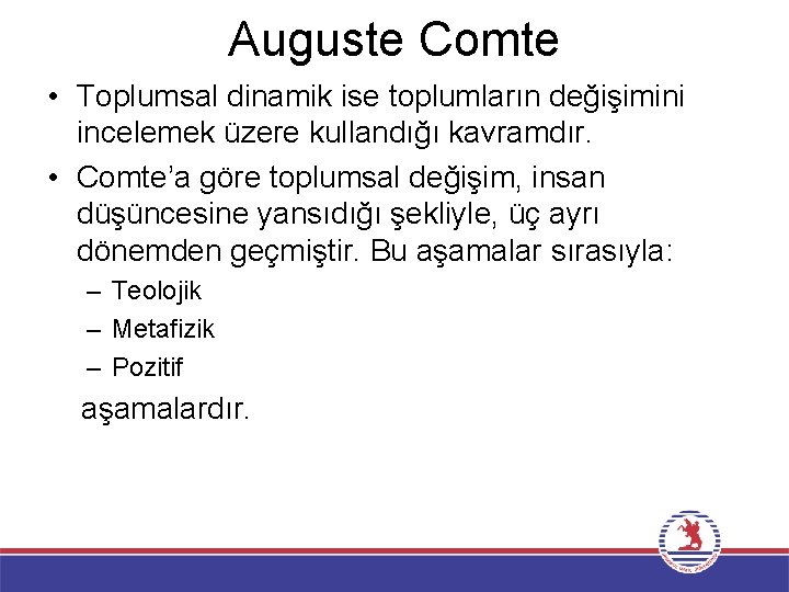 Auguste Comte • Toplumsal dinamik ise toplumların değişimini incelemek üzere kullandığı kavramdır. • Comte’a
