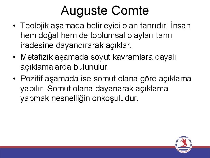 Auguste Comte • Teolojik aşamada belirleyici olan tanrıdır. İnsan hem doğal hem de toplumsal