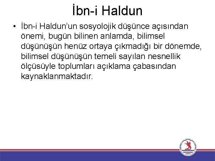 İbn-i Haldun • İbn-i Haldun’un sosyolojik düşünce açısından önemi, bugün bilinen anlamda, bilimsel düşün