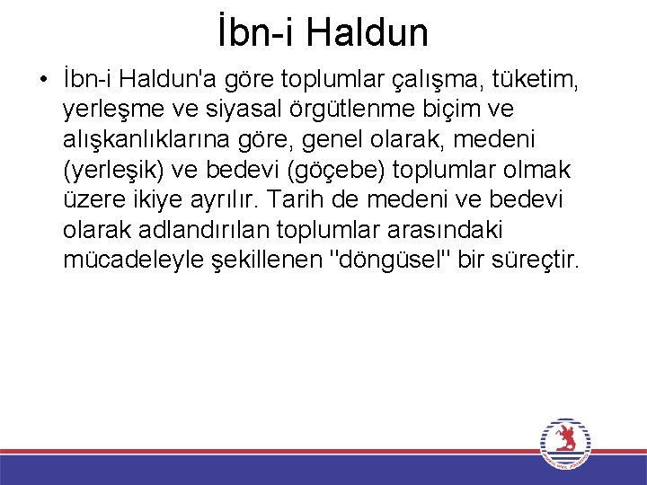 İbn-i Haldun • İbn-i Haldun'a göre toplumlar çalışma, tüketim, yerleşme ve siyasal örgütlenme biçim