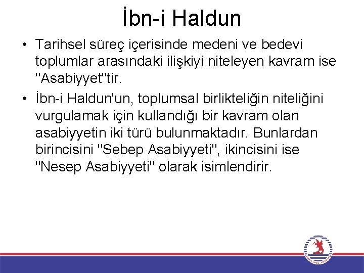 İbn-i Haldun • Tarihsel süreç içerisinde medeni ve bedevi toplumlar arasındaki ilişkiyi niteleyen kavram