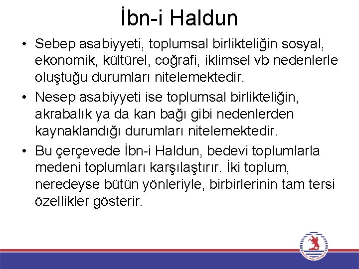 İbn-i Haldun • Sebep asabiyyeti, toplumsal birlikteliğin sosyal, ekonomik, kültürel, coğrafi, iklimsel vb nedenlerle