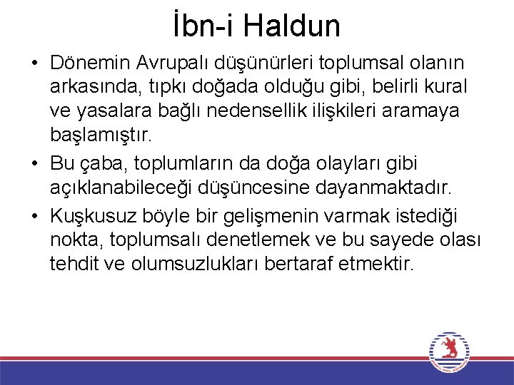 İbn-i Haldun • Dönemin Avrupalı düşünürleri toplumsal olanın arkasında, tıpkı doğada olduğu gibi, belirli