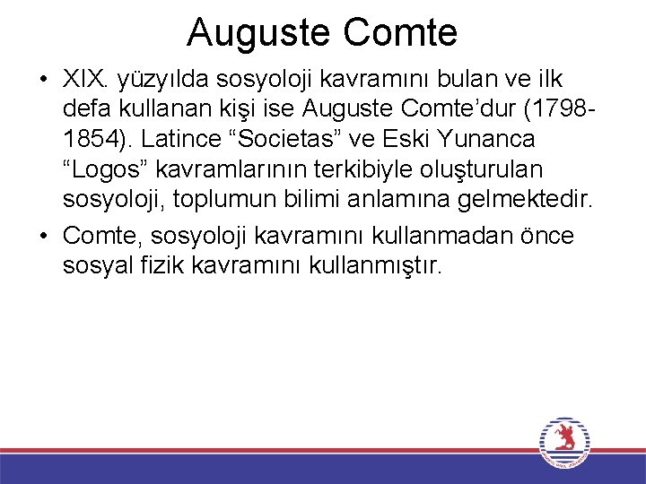 Auguste Comte • XIX. yüzyılda sosyoloji kavramını bulan ve ilk defa kullanan kişi ise