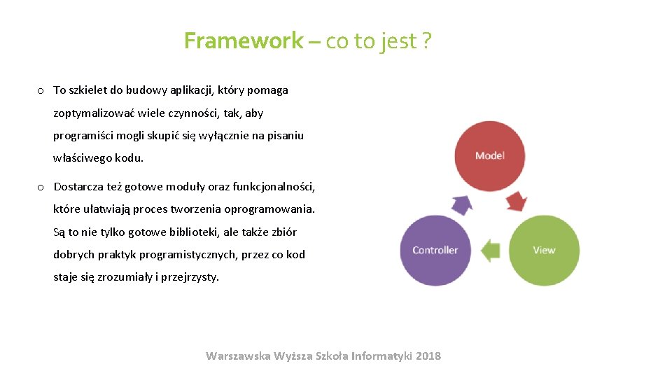 Framework – co to jest ? o To szkielet do budowy aplikacji, który pomaga