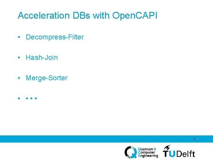Acceleration DBs with Open. CAPI • Decompress-Filter • Hash-Join • Merge-Sorter • • •