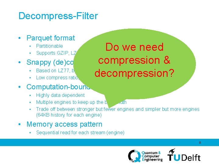 Decompress-Filter • Parquet format Do we need & Snappy (de)compression algorithm • Based on