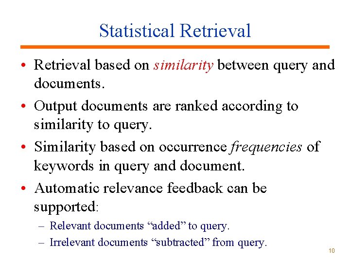 Statistical Retrieval • Retrieval based on similarity between query and documents. • Output documents