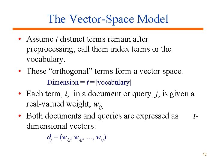 The Vector-Space Model • Assume t distinct terms remain after preprocessing; call them index The Vector-Space Model • Assume t distinct terms remain after preprocessing; call them index