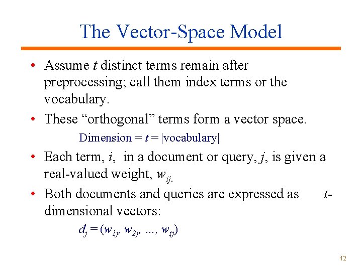 The Vector-Space Model • Assume t distinct terms remain after preprocessing; call them index