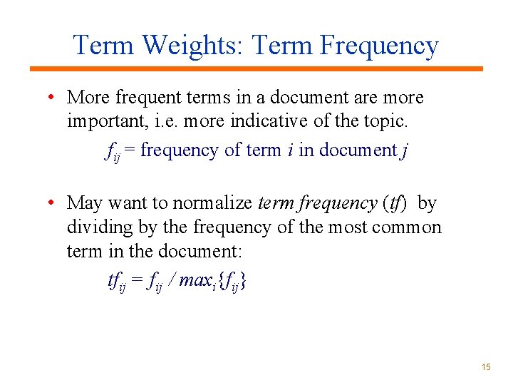 Term Weights: Term Frequency • More frequent terms in a document are more important, Term Weights: Term Frequency • More frequent terms in a document are more important,