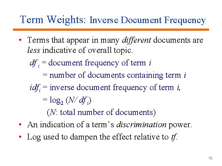 Term Weights: Inverse Document Frequency • Terms that appear in many different documents are