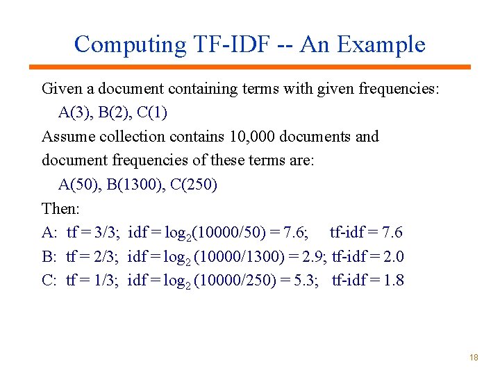 Computing TF-IDF -- An Example Given a document containing terms with given frequencies: A(3),