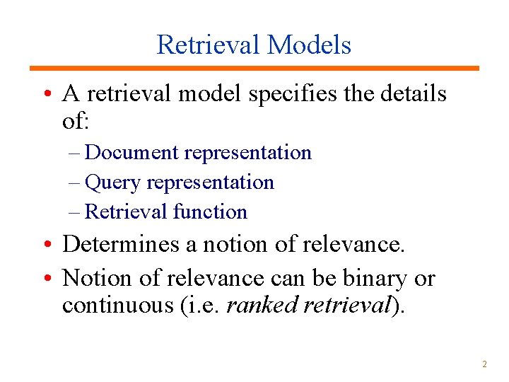 Retrieval Models • A retrieval model specifies the details of: – Document representation – Retrieval Models • A retrieval model specifies the details of: – Document representation –
