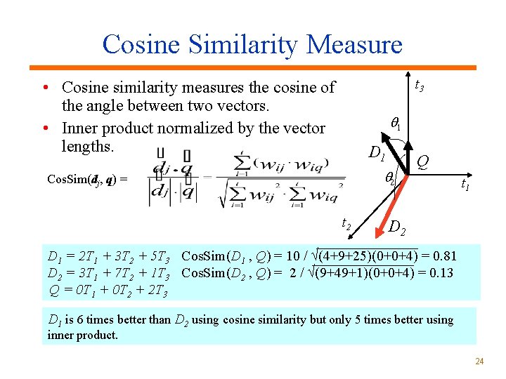 Cosine Similarity Measure t 3 • Cosine similarity measures the cosine of the angle Cosine Similarity Measure t 3 • Cosine similarity measures the cosine of the angle