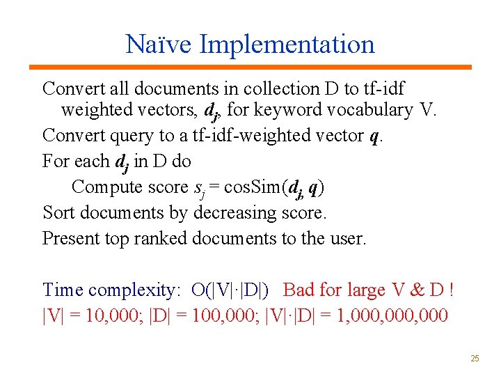 Naïve Implementation Convert all documents in collection D to tf-idf weighted vectors, dj, for