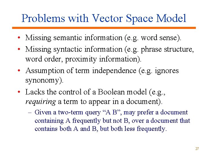 Problems with Vector Space Model • Missing semantic information (e. g. word sense). •