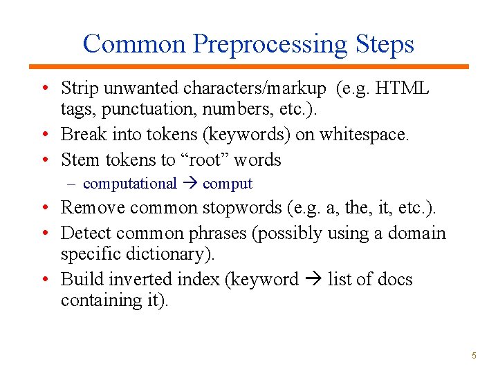 Common Preprocessing Steps • Strip unwanted characters/markup (e. g. HTML tags, punctuation, numbers, etc.