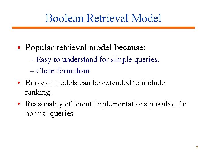 Boolean Retrieval Model • Popular retrieval model because: – Easy to understand for simple