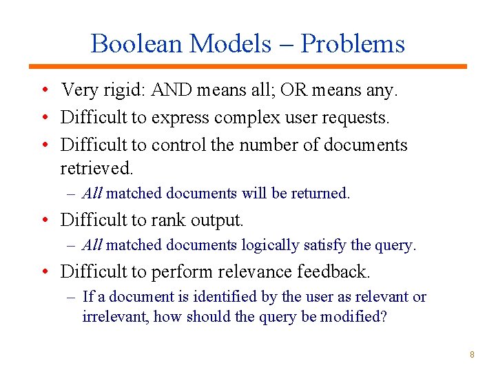 Boolean Models Problems • Very rigid: AND means all; OR means any. • Difficult