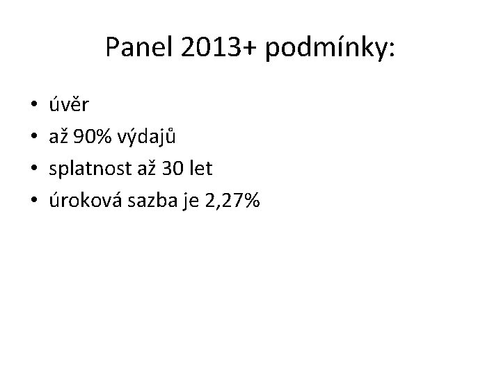 Panel 2013+ podmínky: • • úvěr až 90% výdajů splatnost až 30 let úroková