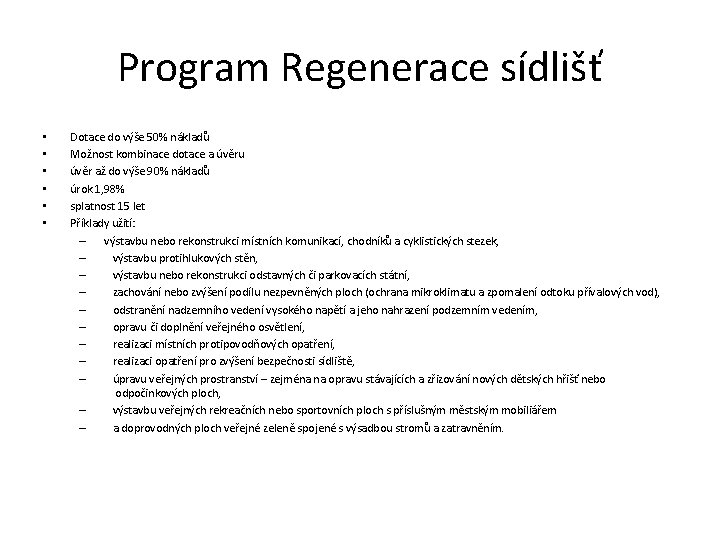 Program Regenerace sídlišť • • • Dotace do výše 50% nákladů Možnost kombinace dotace