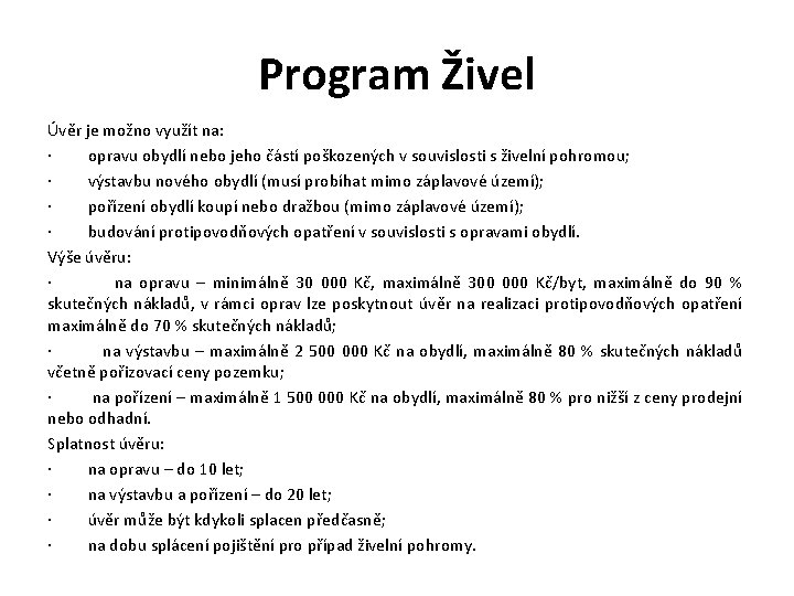 Program Živel Úvěr je možno využít na: · opravu obydlí nebo jeho částí poškozených