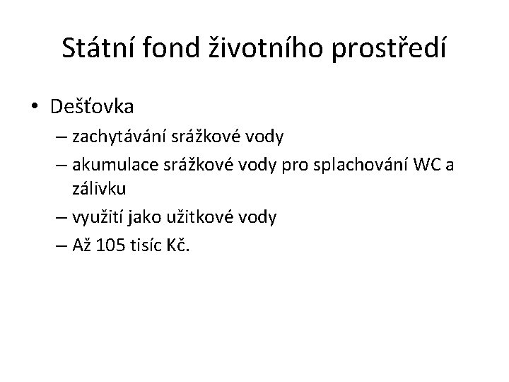 Státní fond životního prostředí • Dešťovka – zachytávání srážkové vody – akumulace srážkové vody