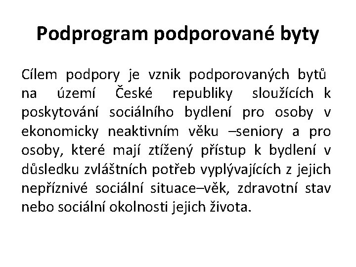 Podprogram podporované byty Cílem podpory je vznik podporovaných bytů na území České republiky sloužících