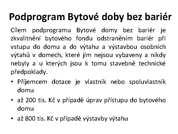 Podprogram Bytové doby bez bariér Cílem podprogramu Bytové domy bez bariér je zkvalitnění bytového