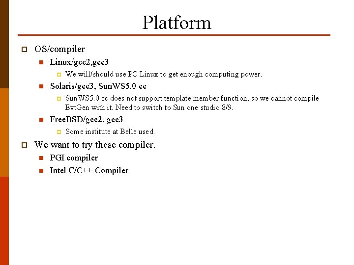 Platform p OS/compiler n Linux/gcc 2, gcc 3 p n Solaris/gcc 3, Sun. WS