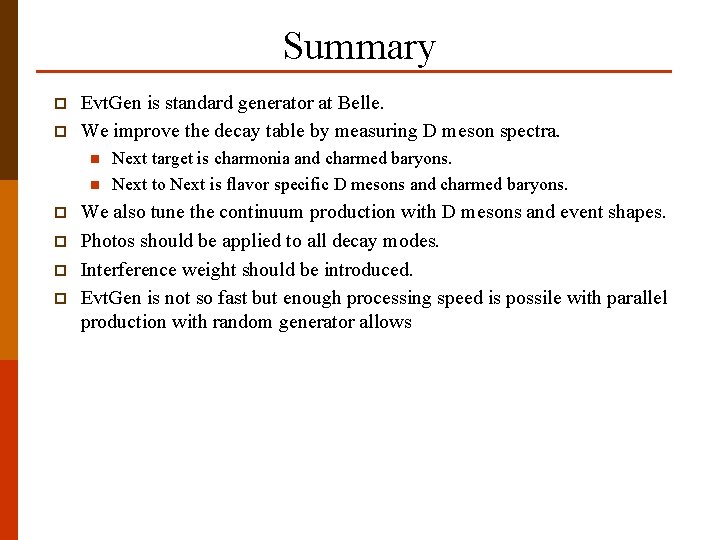 Summary p p Evt. Gen is standard generator at Belle. We improve the decay