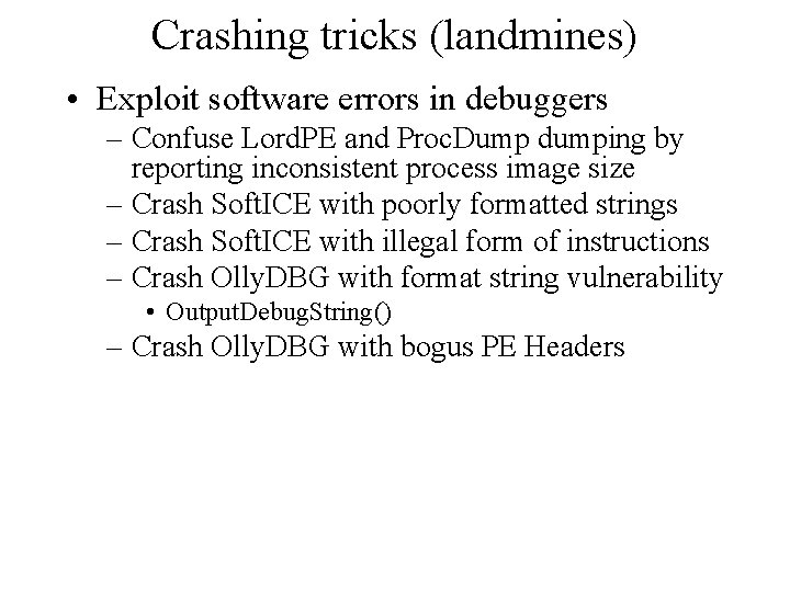 Crashing tricks (landmines) • Exploit software errors in debuggers – Confuse Lord. PE and