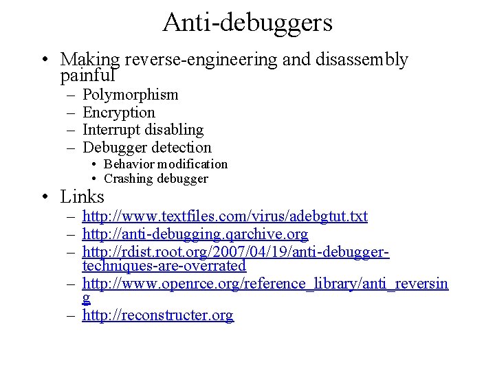 Anti-debuggers • Making reverse-engineering and disassembly painful – – Polymorphism Encryption Interrupt disabling Debugger