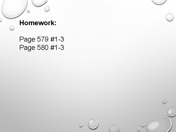 Homework: Page 579 #1 -3 Page 580 #1 -3 