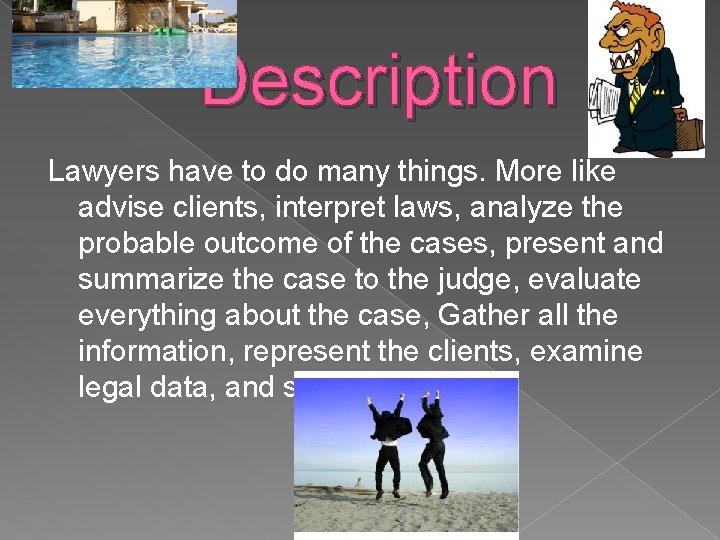 Description Lawyers have to do many things. More like advise clients, interpret laws, analyze