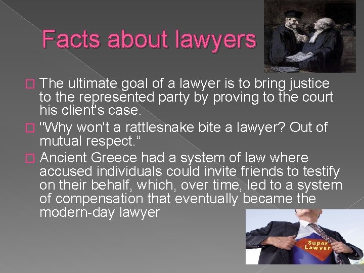 Facts about lawyers The ultimate goal of a lawyer is to bring justice to