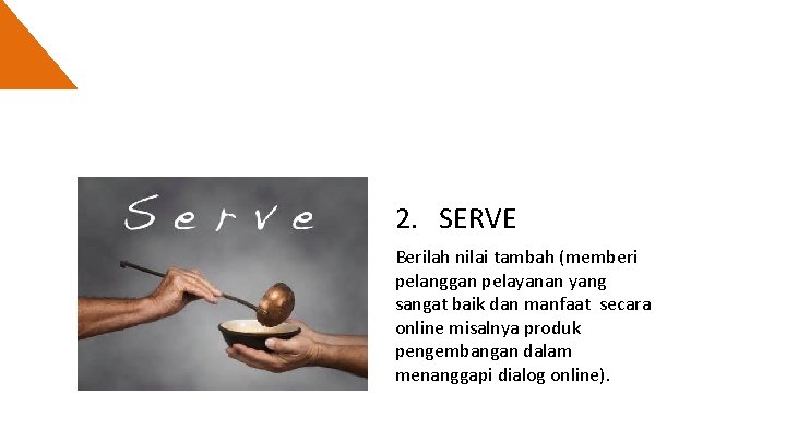 2. SERVE Berilah nilai tambah (memberi pelanggan pelayanan yang sangat baik dan manfaat secara