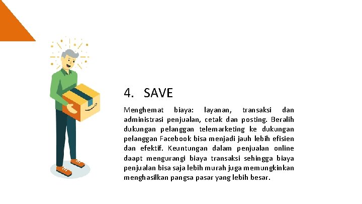 4. SAVE Menghemat biaya: layanan, transaksi dan administrasi penjualan, cetak dan posting. Beralih dukungan