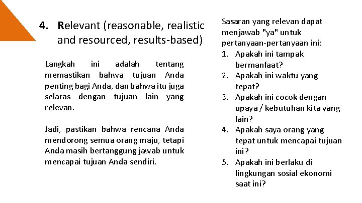 4. Relevant (reasonable, realistic and resourced, results-based) Langkah ini adalah tentang memastikan bahwa tujuan