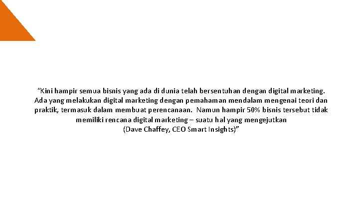 “Kini hampir semua bisnis yang ada di dunia telah bersentuhan dengan digital marketing. Ada