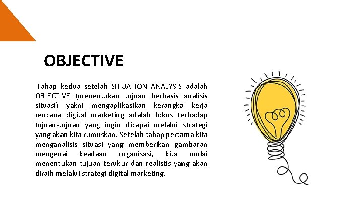 OBJECTIVE Tahap kedua setelah SITUATION ANALYSIS adalah OBJECTIVE (menentukan tujuan berbasis analisis situasi) yakni