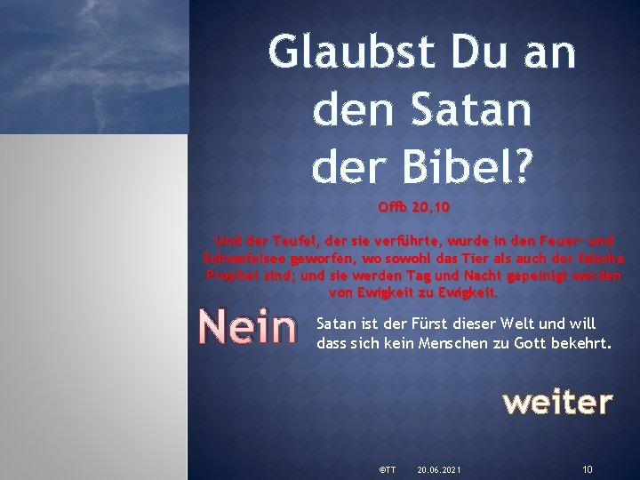 Glaubst Du an den Satan der Bibel? Offb 20, 10 Und der Teufel, der