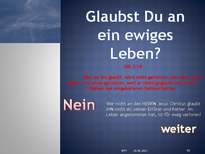 Glaubst Du an ein ewiges Leben? Joh 3, 18 Wer an ihn glaubt, wird